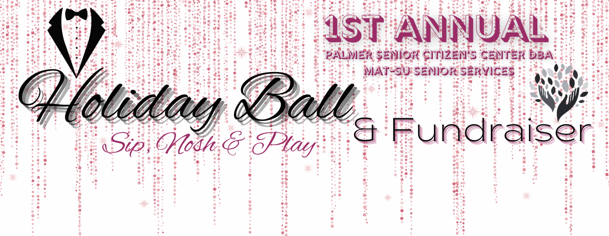2022 Palmer Senior Center Dba Mat Su Senior Services Holiday Ball 